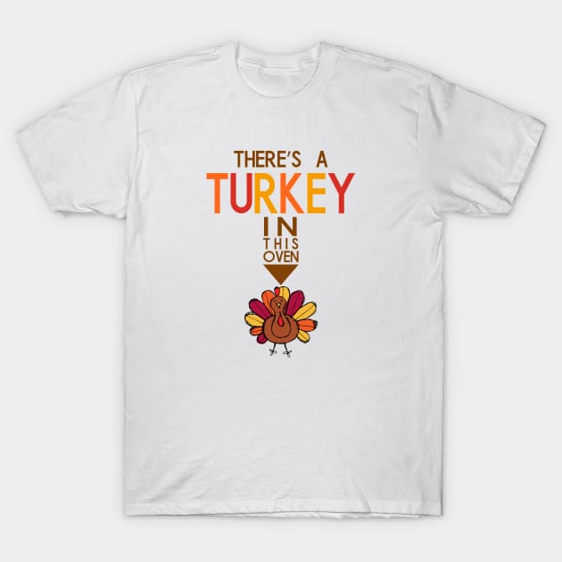 There's A Turkey In This Oven | Funny Thanksgiving Pregnancy Announcement T-Shirt by jverdi28